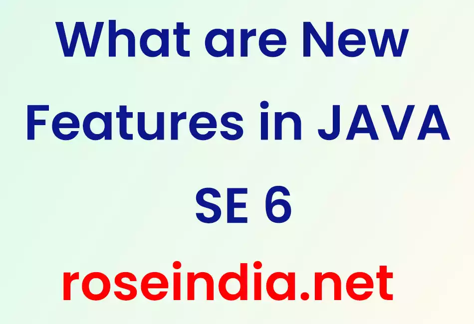 What are New Features in JAVA SE 6