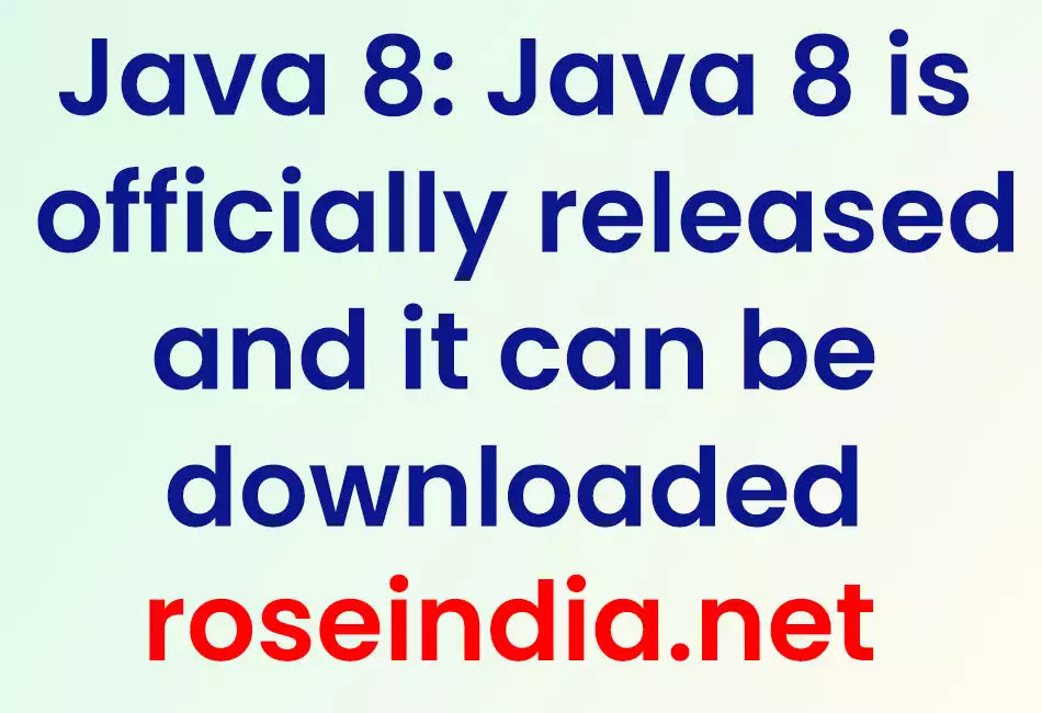 Java 8: Java 8 is officially released and it can be downloaded 